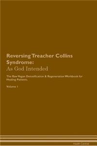 Reversing Treacher Collins Syndrome: As God Intended the Raw Vegan Plant-Based Detoxification & Regeneration Workbook for Healing Patients. Volume 1