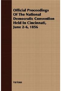 Official Proceedings Of The National Democratic Convention Held In Cincinnati, June 2-6, 1856