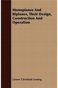 Monoplanes and Biplanes, Their Design, Construction and Operation
