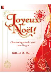 Joyeux Noël!: Chants Élégants de Noël Pour l'Orgue