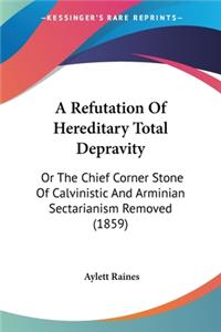 Refutation Of Hereditary Total Depravity