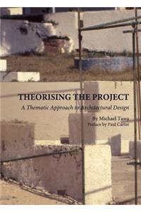 Theorising the Project: A Thematic Approach to Architectural Design