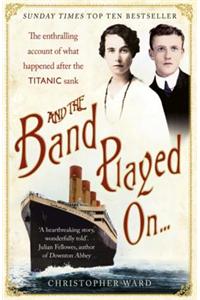 And the Band Played On: The enthralling account of what happened after the Titanic sank