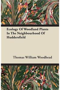 Ecology of Woodland Plants in the Neighbourhood of Huddersfield