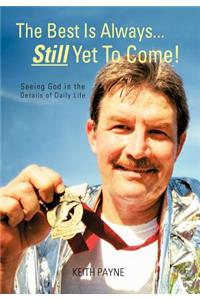 The Best Is Always... Still Yet to Come!