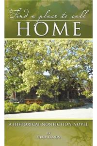 Find a Place to Call Home: A Historical Nonfiction Novel