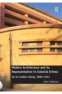 Modern Architecture and its Representation in Colonial Eritrea: An In-Visible Colony, 1890-1941