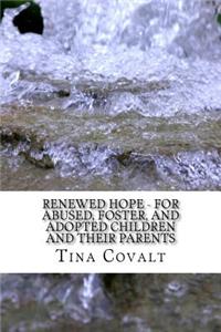 Renewed Hope - For Abused, Foster, and Adopted Children and their Parents