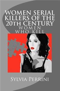 WOMEN SERIAL KILLERS OF THE 20th CENTURY (WOMEN WHO KILL)