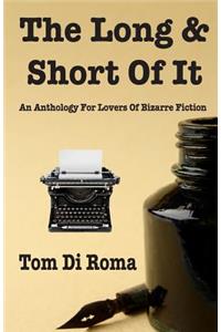 Long & Short Of It: An Anthology For Lovers Of Bizarre Fiction