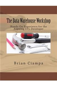 The Data Warehouse Workshop: Providing Practical Experience to the Aspiring Etl Developer