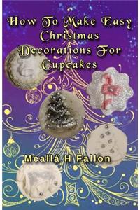 How To Make Easy Christmas Decorations For Cupcakes