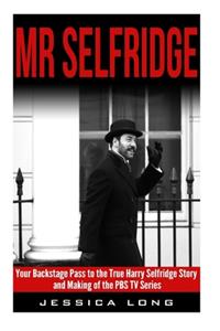 Mr Selfridge: Your Backstage Pass to the True Harry Selfridge Story and Making of the PBS TV Series