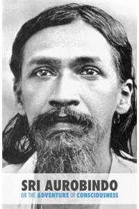 Sri Aurobindo or the Adventure of Consciousness