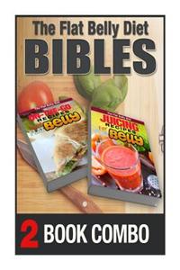 Juicing Recipes for a Flat Belly and On-The-Go Recipes for a Flat Belly