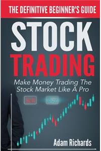 Stock Trading: The Definitive Beginner's Guide: Make Money Trading the Stock Market Like a Pro