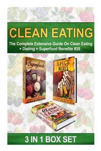 Clean Eating: The Complete Extensive Guide on Clean Eating + Dieting + Superfood Benefits #25