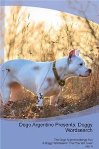 Dogo Argentino Presents: Doggy Wordsearch the Dogo Argentino Brings You a Doggy Wordsearch That You Will Love! Vol. 4