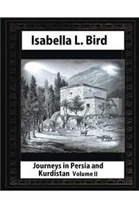 Journeys in Persia and Kurdistan-Volume II (Illustrated), by Isabella L. Bird