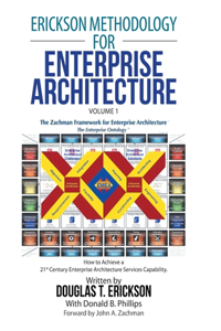 Erickson Methodology for Enterprise Architecture: How to Achieve a 21St Century Enterprise Architecture Services Capability.