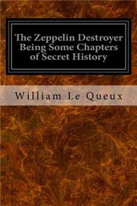 The Zeppelin Destroyer Being Some Chapters of Secret History