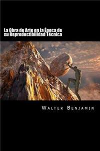 La Obra de Arte en la Epoca de su Reproductibilidad Tecnica (Spanish Edition)