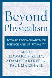 Beyond Physicalism: Toward Reconciliation of Science and Spirituality