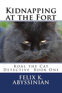 Kidnapping at the Fort: Koal the Cat Detective Series