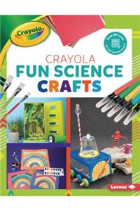 Crayola (R) Fun Science Crafts