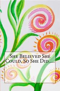 She Believed She Could, So She Did.....