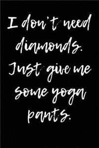 I Don't Need Diamonds - Just Give Me Some Yoga Pants