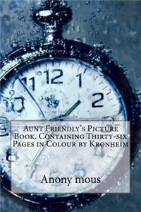 Aunt Friendly's Picture Book. Containing Thirty-six Pages in Colour by Kronheim