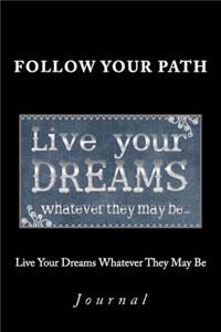 Live Your Dreams Whatever They May Be Journal
