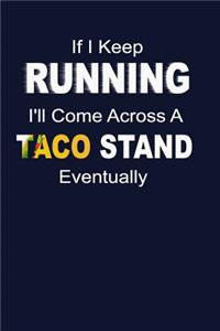 If I Keep Running I'll Come Across A Taco Stand Eventually
