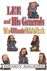 Lee and His Generals: The Ultimate Trivia Book