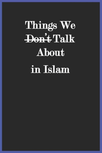 Things We Don't Talk About in Islam