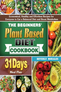 The Beginners' Plant Based Diet Cookbook