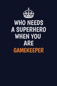 Who Needs A Superhero When You Are Gamekeeper