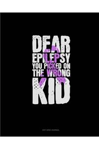 Dear Epilepsy You Picked On The Wrong Kid