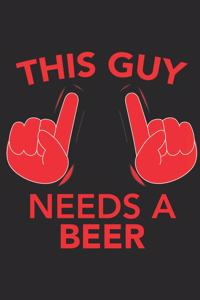 This Guy needs a BEER