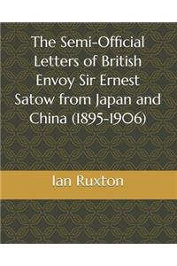 The Semi-Official Letters of British Envoy Sir Ernest Satow from Japan and China (1895-1906)