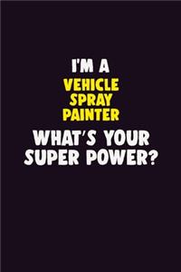 I'M A Vehicle Spray Painter, What's Your Super Power?