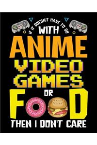 If It Doesn't Have To Do With Anime Video Games Or Food Then I Don't Care