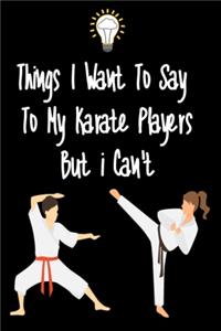 Things I want To Say To My Karate Players But I Can't