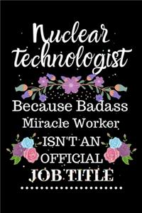 Nuclear technologist Because Badass Miracle Worker Isn't an Official Job Title