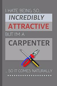 I Hate Being So Incredibly Attractive, But I'm A Carpenter ...So It Comes Naturally!