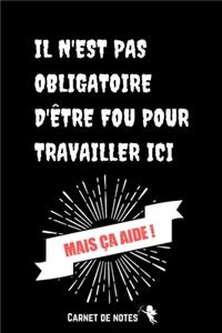 Il N'est Pas Obligatoire D'être Fou Pour Travailler Ici !
