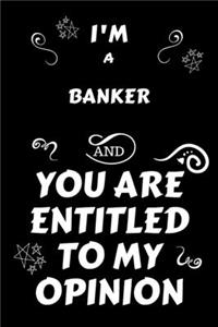 I'm A Banker And You Are Entitled To My Opinion
