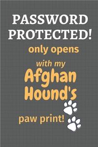 Password Protected! only opens with my Afghan Hound's paw print!