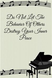 Do Not Let The Behavior of Others Destroy Your Inner Peace